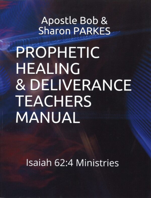 Prophetic Healing & Deliverance Teachers Manual